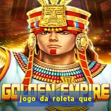 jogo da roleta que da dinheiro